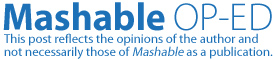 Mashable OP-ED: This post reflects the opinions of the author and not necessarily those of Mashable as a publication.